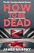 How To Be Dead: The Dr. Car...