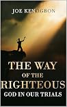The Way of the Righteous: God In Our Trials