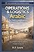 Operations & Logistics: Arabic for Field Coordinators: A Field Manual for Aid Workers: Master Levantine Arabic for Warehouses, Procurement, Transport ... Mastering Arabic for Humanitarian Impact)