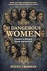 11 Dangerous Women: Lessons in Power, Reputation and Survival (Wicked or Wise Lessons from History's Infamous Women)