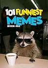 101 FUNNIEST MEMES: BOOK 62 101 FUNNIEST MEMES: BOOK 62