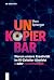 Unkopierbar: Warum unsere K...