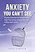Anxiety You Can't See: Prac...