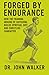 Forged By Endurance: How the training ground of suffering builds spiritual grit and Christlike character