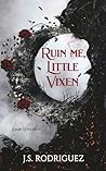 Ruin Me, Little Vixen: A Dark Romantasy Ruin Me, Little Vixen: A Dark Romantasy