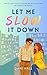 Let Me Slow It Down