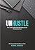 Unhustle: The Calm Path to ...