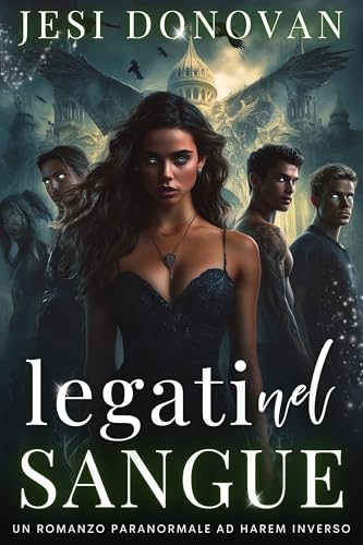 Legati Nel Sangue: Un Romanzo Paranormale Ad Harem Inverso (Italian Edition)