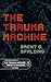 The Trauma Machine