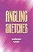 Angling Sketches