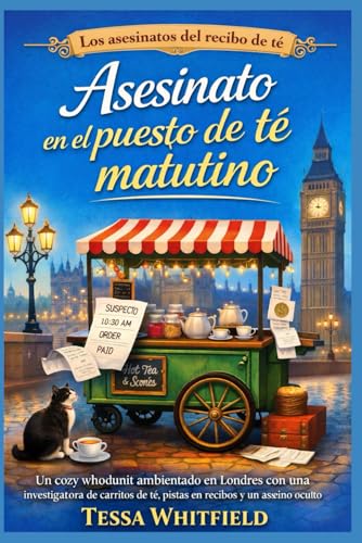 Asesinato en el puesto de té matutino: Un cozy whodunit ambientado en Londres con una investigadora de carritos de té, pistas en recibos y un asesino ... del recibo de té.) (Spanish Edition)