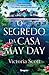 O Segredo da Casa May Day by Victoria     Scott