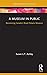 A Museum in Public by Susan L.T. Ashley