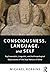 Consciousness, Language, an...