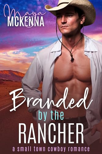 Branded By The Rancher: A Small Town Cowboy Romance (Silver Spur Ranch Book 1)