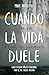 Cuando la vida duele: Cómo ...
