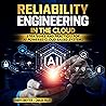 Reliability Engineering in the Cloud: Strategies and Practices for AI-Powered Cloud-Based Systems Reliability Engineering in the Cloud: Strategies and Practices for AI-Powered Cloud-Based Systems
