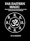 Far Eastern Magic: Illustrated Introduction to The Mystical Symbols and Scripts of Indian and Chinese Cosmic Philosophy