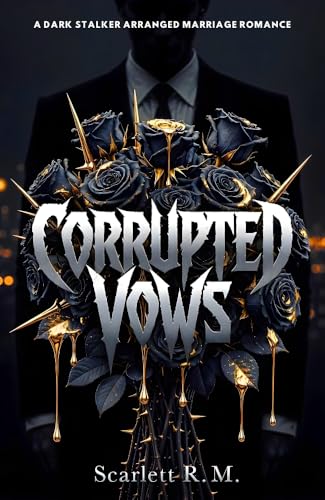 CORRUPTED VOWS: A Dark Stalker Arranged Marriage Romance (Kindle Edition)