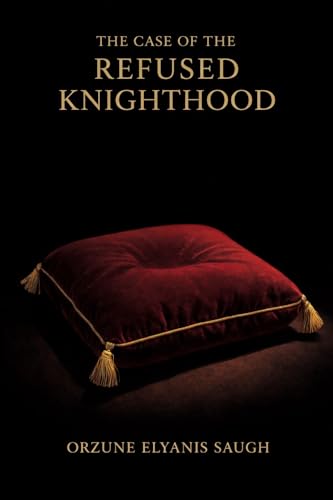 The Case of the Refused Knighthood: A Story England Was Not Meant to Read (The Untold Adventures of Sherlock Holmes)