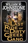 The Last Ride of the Dirty Creek Gang by William W. Johnstone