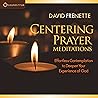 Centering Prayer Meditations: Effortless Contemplation to Deepen Your Experience of God