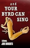 And Your Byrd Can...