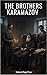 The Brothers Karamazov: The Ultimate Philosophical Novel of Faith, Doubt, and Moral Responsibility