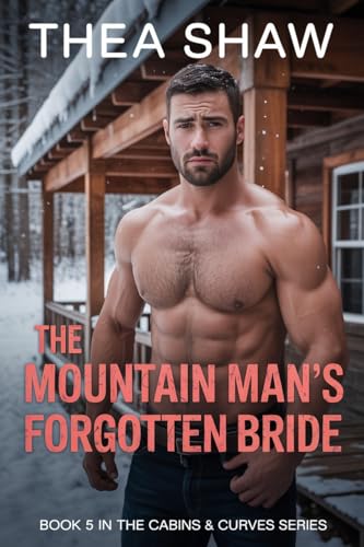 The Mountain Man’s Forgotten Bride: A Steamy Second Chance Amnesia Romance (Alaskan Heat & Curves Book 5)