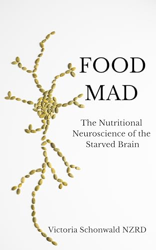 Food Mad: The Nutritional Neuroscience of a Starved Brain (Kindle Edition)