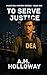 To Serve Justice: Miami DEA Mystery Series Book One
