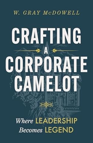 Crafting a Corporate Camelot: Where Leadership Becomes Legend