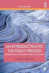 An Introduction to the Policy Process: Theories, Concepts, and Models of Public Policy Making An Introduction to the Policy Process: Theories, Concepts, and Models of Public Policy Making