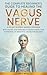 The Complete Beginner’s Guide to Healing the Vagus Nerve by Lara  West