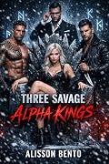 Three Savage Alpha Kings