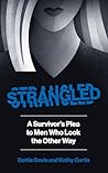 STRANGLED: A Survivor's Plea To Men Who Look The Other Way
