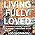 Living Fully Loved: Cultiva...