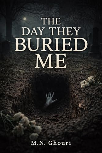 The Day They Buried Me: A Psychological Horror Novel of Burial, Erasure, and a Woman Who Came Back Wrong (Kindle Edition)