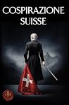 Cospirazione Suisse (Italian Edition)
