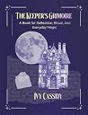 The Keeper's Grimoire: A Book for Reflection, Ritual, and Everyday Magic The Keeper's Grimoire: A Book for Reflection, Ritual, and Everyday Magic