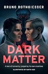 Dark Matter: A Space Thriller About First Contact with Humanity’s Own Creations Dark Matter: A Space Thriller About First Contact with Humanity’s Own Creations