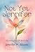 Not Yet Jennifer: Becoming ...