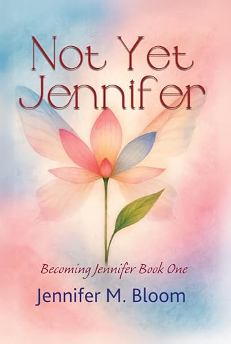 Not Yet Jennifer: Becoming Jennifer Book One (Becoming Jennifer, #1)