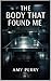 The Body That Found Me