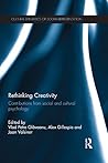 Rethinking Creativity: Contributions from social and cultural psychology (Cultural Dynamics of Social Representation)