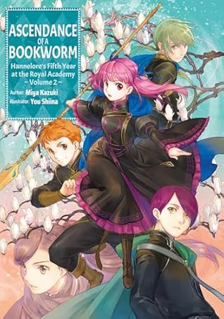 Ascendance of a Bookworm: Hannelore’s Fifth Year at the Royal Academy Volume 2