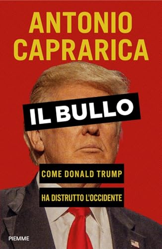 Il bullo: Come Donald Trump ha distrutto l'Occidente (Italian Edition)