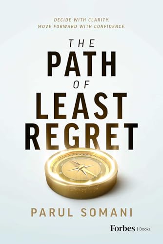 The Path of Least Regret: Decide with Clarity. Move Forward with Confidence. (Kindle Edition)