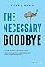 The Necessary Goodbye: How Great Leaders Fire with Clarity, Confidence, and Compassion