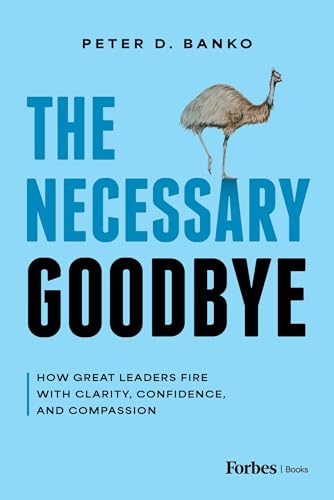The Necessary Goodbye: How Great Leaders Fire with Clarity, Confidence, and Compassion (Kindle Edition)